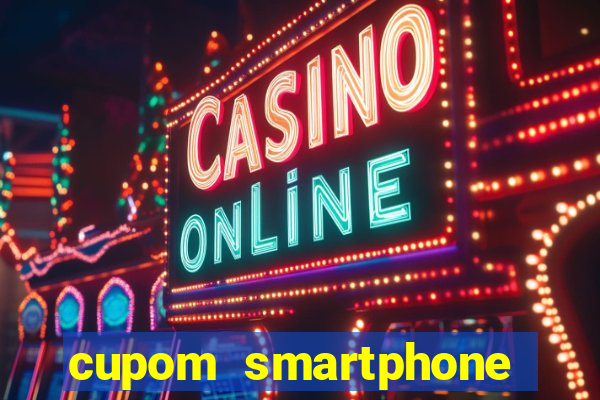cupom smartphone casas bahia